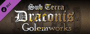 Sub Terra Draconis - The Golemworks