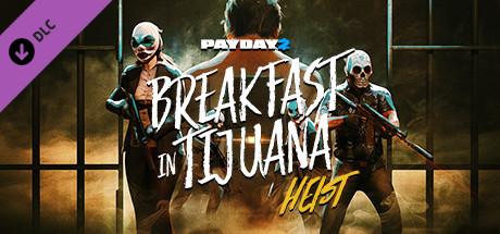 PAYDAY 2 Breakfast in Tijuana Heist-PLAZA