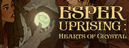 Esper Uprising: Hearts of Crystal