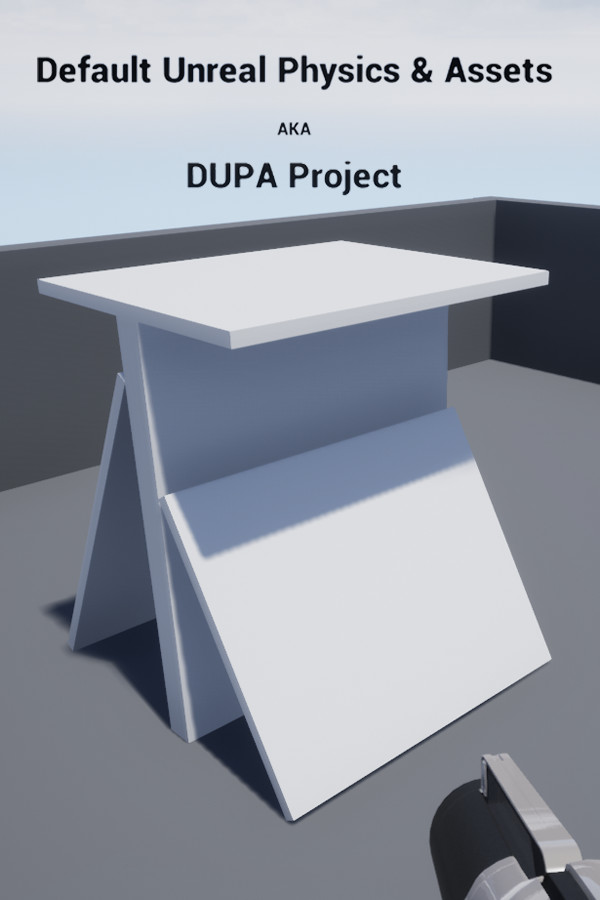 Default Unreal Physics and Assets AKA DUPA Project for steam