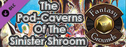 Fantasy Grounds - Advanced Adventures #1: The Pod-Caverns of the Sinister Shroom