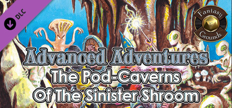 Fantasy Grounds - Advanced Adventures #1: The Pod-Caverns of the Sinister Shroom cover art