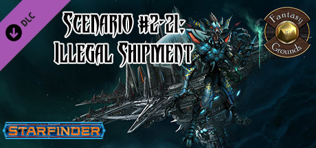 Fantasy Grounds - Starfinder RPG - Starfinder Society Scenario #2-21: Illegal Shipment