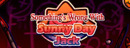 Something's Wrong With Sunny Day Jack
