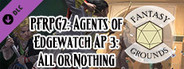 Fantasy Grounds - Pathfinder 2 RPG - Agents of Edgewatch AP 3: All or Nothing