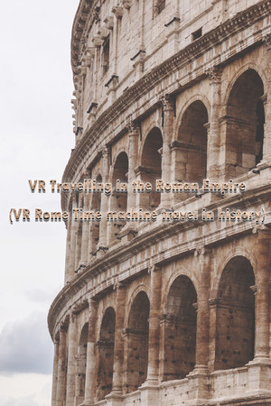 VR Travelling in the Roman Empire (VR Rome Time machine travel in history)