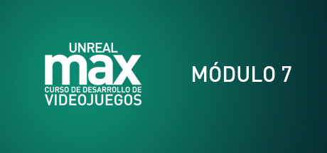 Unreal MAX: Curso básico de Gamedev: Módulo Nº 7 cover art