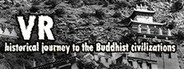 VR historical journey to the Buddhist civilizations: VR ancient India and Asia