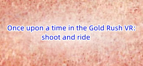 Once upon a time in the Gold Rush VR: shoot and ride cover art