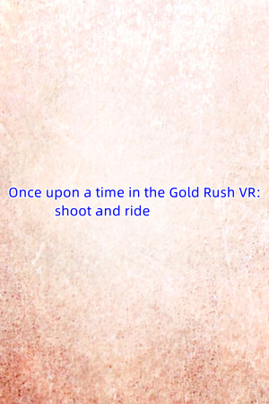 Once upon a time in the Gold Rush VR: shoot and ride