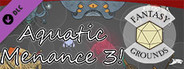 Fantasy Grounds - Aquatic Menace 3!