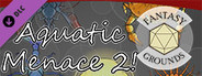 Fantasy Grounds - Aquatic Menace 2!
