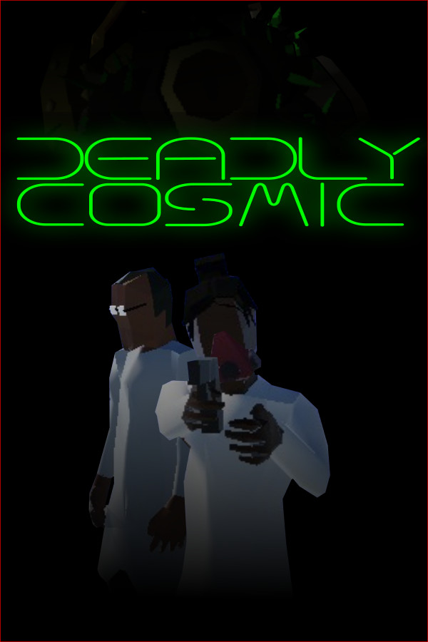 Deadly Cosmic