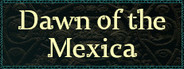 Dawn of the Mexica