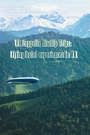 VR Zeppelin Airship Trips: Flying hotel experiences in VR