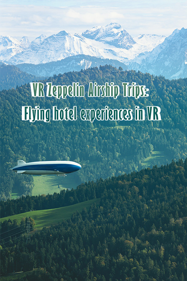 VR Zeppelin Airship Trips: Flying hotel experiences in VR for steam VR Zeppelin Airship Trips: Flying hotel experiences in VR for steam