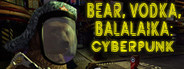 BEAR, VODKA, BALALAIKA: Cyberpunk