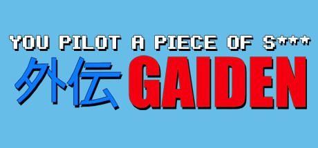 You Pilot A Piece Of S****: GAIDEN cover art