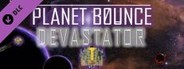 Planet Bounce Devastator DLC Pack