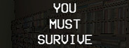 You Must Survive