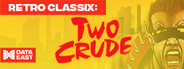 Retro Classix: Two Crude