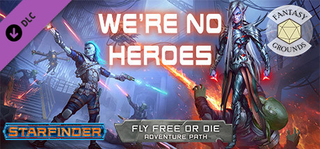 Fantasy Grounds - Starfinder RPG - Starfinder Adventure Path #34: We're No Heroes (Fly Free or Die 1 of 6) cover art