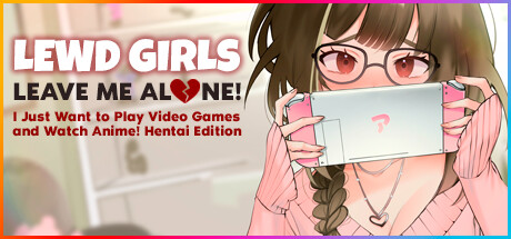 Lewd Girls, Leave Me Alone! I Just Want to Play Video Games and Watch Anime! Hentai Edition cover art