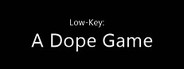 Low-Key: A Dope Game