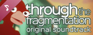 Through The Fragmentation Soundtrack