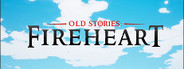 Old Stories: Fireheart