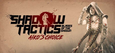 Shadow Tactics: Blades of the Shogun - Aiko's Choice cover art
