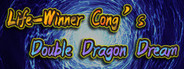 Life-Winner Cong's Double Dragon Dream