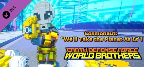 EARTH DEFENSE FORCE: WORLD BROTHERS - Cosmonaut: "We'll Take the Planet As Is"! cover art