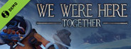 We Were Here Together Demo