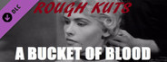 ROUGH KUTS: A Bucket of Blood