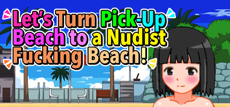 Let's Turn Pick-Up Beach to a Nudist Fucking Beach! cover art