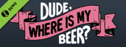 Dude, Where Is My Beer? Demo