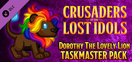 Crusaders of the Lost Idols: Dorothy the Lovely Lion Taskmaster Pack cover art