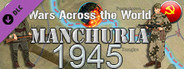 Wars Across The World: Manchuria 1945