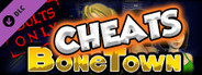 BoneTown: The Second Coming Edition - Cheats