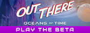 Out There: Oceans of Time Playtest