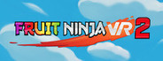Fruit Ninja VR 2 Playtest
