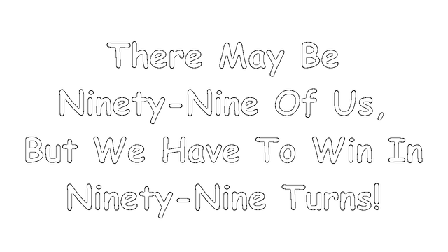 There May Be Ninety-Nine Of Us, But We Have To Win In Ninety-Nine Turns! Logo