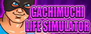 Gachimuchi Life Simulator