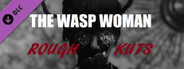 ROUGH KUTS: The Wasp Woman