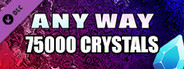 AnyWay! - 75,000 crystals