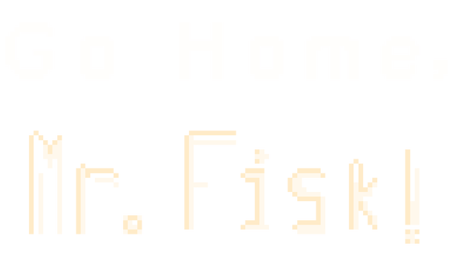 Go Home, Mr. Fisk! Logo