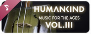 HUMANKIND™ - Music for the Ages, Vol. III