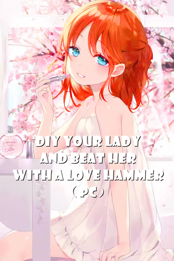 DIY Your Lady and Beat Her with a Love Hammer (PC) for steam