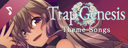 Trap Genesis Theme Songs